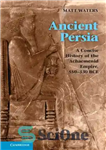 دانلود کتاب Ancient Persia: A Concise History of the Achaemenid Empire, 550-330 BCE – ایران باستان: تاریخ مختصر امپراتوری هخامنشی،...