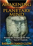 دانلود کتاب Awakening the Planetary Mind: Beyond the Trauma of the Past to a New Era of Creativity – بیداری...