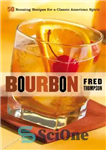 دانلود کتاب Bourbon: 50 Rousing Recipes for a Classic American Spirit – بوربون: 50 دستور العمل هیجان انگیز برای یک...