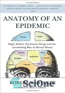 دانلود کتاب Anatomy of an Epidemic: Magic Bullets, Psychiatric Drugs, and the Astonishing Rise of Mental Illness in America –...