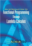 دانلود کتاب An Introduction to Functional Programming Through Lambda Calculus – مقدمه ای برای برنامه نویسی عملکردی از طریق حساب...