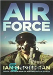دانلود کتاب Air Force – Inside the new Era of Australian Air Power – نیروی هوایی – در دوره جدید...