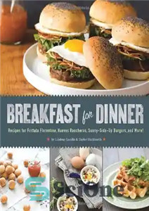 دانلود کتاب Breakfast for Dinner: Recipes for Frittata Florentine, Huevos Rancheros, Sunny-Side-Up Burgers, and More! – صبحانه برای شام: دستور...