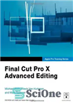 دانلود کتاب Apple Pro Training Series: Final Cut Pro X Advanced Editing – Apple Pro Training Series: Final Cut Pro...