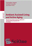 دانلود کتاب Ambient Assisted Living and Active Aging: 5th International Work-Conference, IWAAL 2013, Carrillo, Costa Rica, December 2-6, 2013, Proceedings...