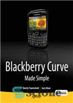 دانلود کتاب BlackBerry Curve Made Simple: For the BlackBerry Curve 8520, 8530 and 8500 Series – BlackBerry Curve ساخته شده...