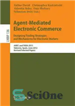 دانلود کتاب Agent-Mediated Electronic Commerce. Designing Trading Strategies and Mechanisms for Electronic Markets: AMEC and TADA 2012, Valencia, Spain, June...