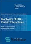 دانلود کتاب Biophysics of DNA-Protein Interactions: From Single Molecules to Biological Systems – بیوفیزیک برهمکنش های DNA- پروتئین: از تک...