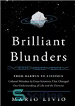 دانلود کتاب Brilliant blunders: from Darwin to Einstein ö colossal mistakes by great scientists that changed our understanding of life...