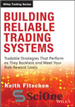 دانلود کتاب Building Reliable Trading Systems: Tradable Strategies That Perform as They Backtest and Meet Your Risk-Reward Goals – ساختن...