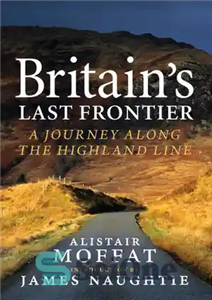 دانلود کتاب Britain’s Last Frontier: A Journey Along the Highland Line – آخرین مرز بریتانیا: سفری در امتداد خط هایلند