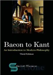 دانلود کتاب Bacon to Kant: An Introduction to Modern Philosophy – بیکن به کانت: درآمدی بر فلسفه مدرن