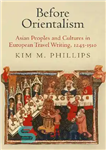 دانلود کتاب Before Orientalism: Asian Peoples and Cultures in European Travel Writing, 1245-1510 – قبل از شرق شناسی: مردمان و...