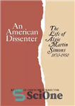 دانلود کتاب An American Dissenter: The Life of Algie Martin Simons 1870-1950 – یک مخالف آمریکایی: زندگی الجی مارتین سیمونز...