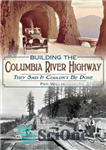 دانلود کتاب Building the Columbia River Highway: They Said It Couldn’t Be Done – ساخت بزرگراه رودخانه کلمبیا: آنها گفتند...