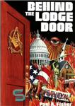 دانلود کتاب Behind The Lodge Door: The Church, State and Freemasonry in America – پشت درب لژ: کلیسا، ایالت و...