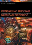 دانلود کتاب Containing Russia’s Nuclear Firebirds: Harmony and Change at the International Science and Technology Center – حاوی پرندگان آتش‌نشانی...