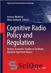 دانلود کتاب Cognitive Radio Policy and Regulation: Techno-Economic Studies to Facilitate Dynamic Spectrum Access – سیاست و مقررات رادیویی شناختی:...