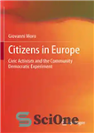 دانلود کتاب Citizens in Europe: Civic Activism and the Community Democratic Experiment – شهروندان در اروپا: فعالیت مدنی و تجربه...