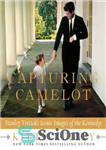 دانلود کتاب Capturing Camelot: Stanley Tretick’s Iconic Images of the Kennedys – ضبط Camelot: تصاویر نمادین استنلی Tretick از Kennedys