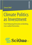 دانلود کتاب Climate Politics as Investment: From Reducing Emissions to Building Low-carbon Economies – سیاست آب و هوا به عنوان...