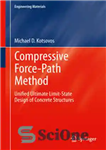 دانلود کتاب Compressive Force-Path Method: Unified Ultimate Limit-State Design of Concrete Structures – روش مسیر نیروی فشاری: طراحی یکپارچه حد...