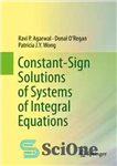 دانلود کتاب Constant-Sign Solutions of Systems of Integral Equations – راه حل های ثابت علامت های سیستم های معادلات انتگرال