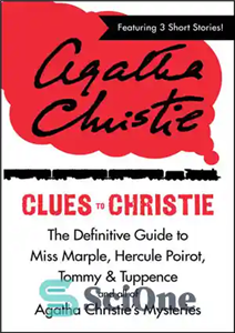 دانلود کتاب Clues to Christie: The Definitive Guide to Miss Marple, Hercule Poirot, Tommy & Tuppence and All of Agatha... 