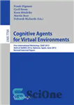 دانلود کتاب Cognitive Agents for Virtual Environments: First International Workshop, CAVE 2012, Held at AAMAS 2012, Valencia, Spain, June 4,...