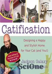 دانلود کتاب Catification: Designing a Happy and Stylish Home for Your Cat (and You!) (Includes Catification tips from JacksonÖs hit...