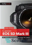 دانلود کتاب Canon EOS 5D Mark III: The Guide to Understanding and Using Your Camera – Canon EOS 5D Mark...