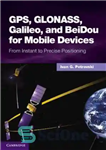 دانلود کتاب GPS, GLONASS, Galileo, and BeiDou for Mobile Devices: From Instant to Precise Positioning – GPS، GLONASS، Galileo، و...