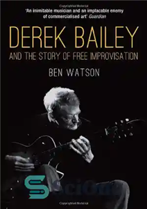 دانلود کتاب Derek Bailey and the Story of Free Improvisation – درک بیلی و داستان بداهه سازی آزاد 