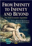 دانلود کتاب From Infinity to Infinity and Beyond: The Field Evolution Equations – از بی نهایت تا بی نهایت و...