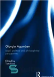 دانلود کتاب Giorgio Agamben: Legal, Political and Philosophical Perspectives – جورجیو آگامبن: دیدگاه های حقوقی، سیاسی و فلسفی