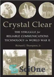 دانلود کتاب Crystal Clear: The Struggle for Reliable Communications Technology in World War II – Crystal Clear: The Struggle برای...