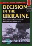 دانلود کتاب Decision in the Ukraine: German Panzer Operations on the Eastern Front, Summer 1943 – تصمیم در اوکراین: عملیات...