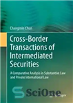 دانلود کتاب Cross-border Transactions of Intermediated Securities: A Comparative Analysis in Substantive Law and Private International Law – معاملات فرامرزی...