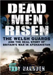 دانلود کتاب Dead Men Risen: The Welsh Guards in Afghanistan – مردگان برخاستند: گارد ولز در افغانستان