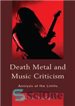 دانلود کتاب Death Metal and Music Criticism: Analysis at the Limits – دث متال و نقد موسیقی: تحلیل در محدودیت...