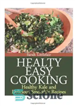 دانلود کتاب Healthy Easy Cooking: Healthy Kale and Delicious Smoothie Recipes – آشپزی سالم سالم: کلم پیچ سالم و دستور...