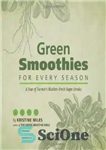 دانلود کتاب Green Smoothies for Every Season: A Year of Farmers MarketΓÇôFresh Super Drinks – اسموتی سبز برای هر فصل:...