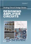 دانلود کتاب Designing Amplifier Circuits, Volume 1 – Analog Circuit Design Series – طراحی مدارهای تقویت کننده جلد 1 –...