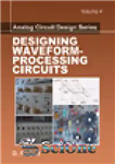 دانلود کتاب Designing Waveform-Processing Circuits, Volume 4 – Analog Circuit Design Series – طراحی مدارهای پردازش شکل موج، جلد 4...