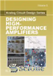 دانلود کتاب Designing High-Performance Amplifiers, Volume 3 – Analog Circuit Design Series – طراحی تقویت کننده های با کارایی بالا،...