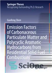 دانلود کتاب Emission Factors of Carbonaceous Particulate Matter and Polycyclic Aromatic Hydrocarbons from Residential Solid Fuel Combustions – عوامل انتشار...
