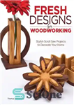 دانلود کتاب Fresh Designs for Woodworking: Stylish Scroll Saw Projects to Decorate Your Home – طرح های تازه برای نجاری:...