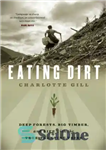 دانلود کتاب Eating Dirt: Deep Forests, Big Timber, and Life with the Tree-Planting Tribe – خوردن خاک: جنگل های عمیق،...