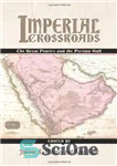 دانلود کتاب Imperial Crossroads: The Great Powers and the Persian Gulf – چهارراه شاهنشاهی: قدرت های بزرگ و خلیج فارس