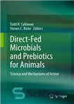 دانلود کتاب Direct-Fed Microbials and Prebiotics for Animals: Science and Mechanisms of Action – میکروب ها و پری بیوتیک ها...